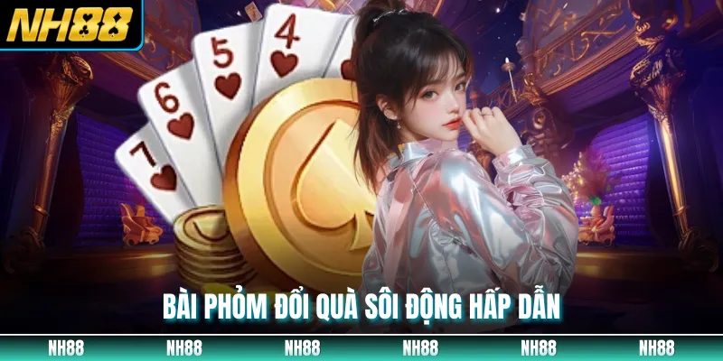 Bài phỏm đổi quà sôi động hấp dẫn
