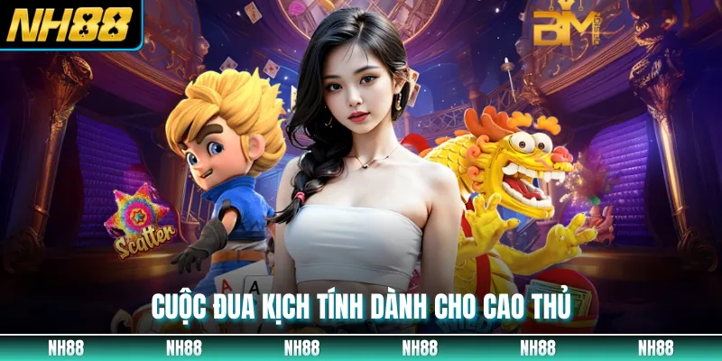 Cuộc đua kịch tính dành cho cao thủ