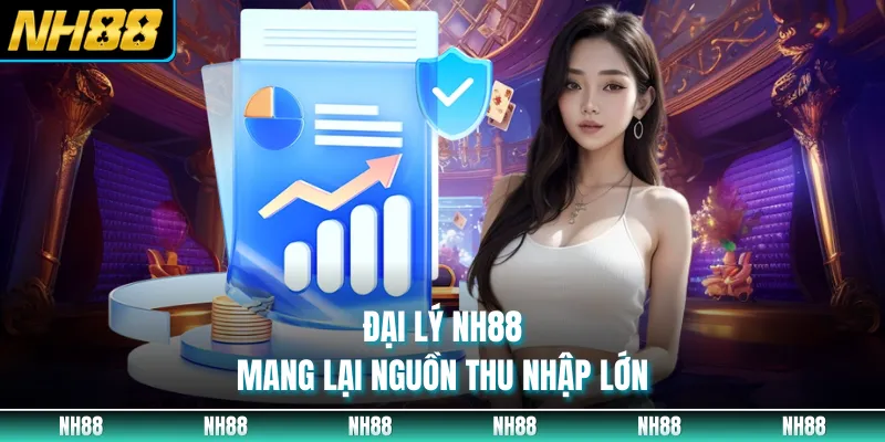 Đại lý NH88 mang lại nguồn thu nhập lớn