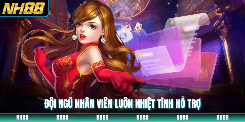 Đội ngũ nhân viên luôn nhiệt tình hỗ trợ