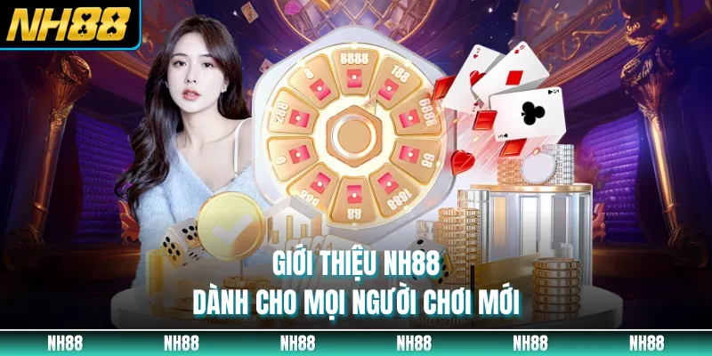 Giới thiệu NH88 dành cho mọi người chơi mới