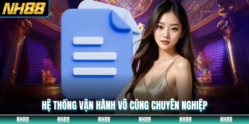 Hệ thống vận hành vô cùng chuyên nghiệp