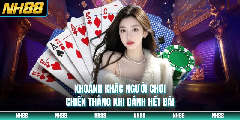 Khoảnh khắc người chơi chiến thắng khi đánh hết bài