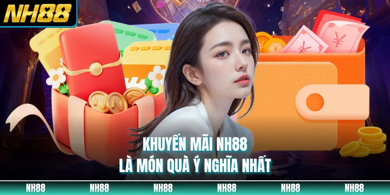 Khuyến mãi NH88 là món quà ý nghĩa nhất