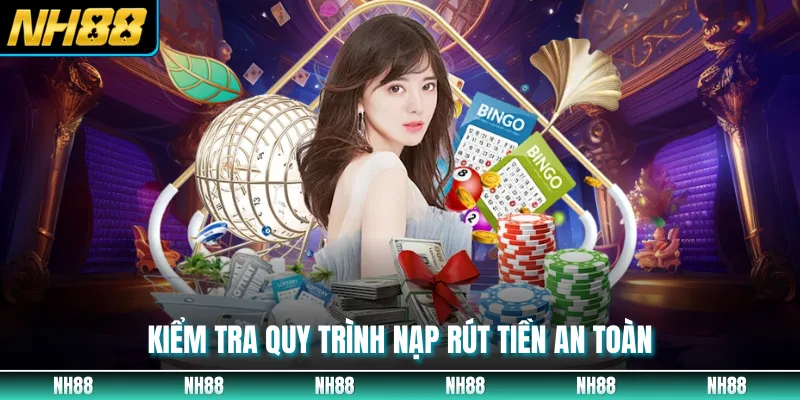 Kiểm tra quy trình nạp rút tiền an toàn