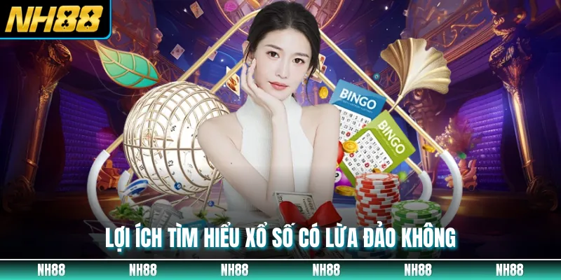 Lợi ích tìm hiểu xổ số có lừa đảo không