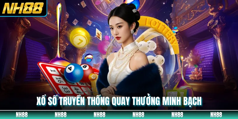 Xổ số truyền thống quay thưởng minh bạch